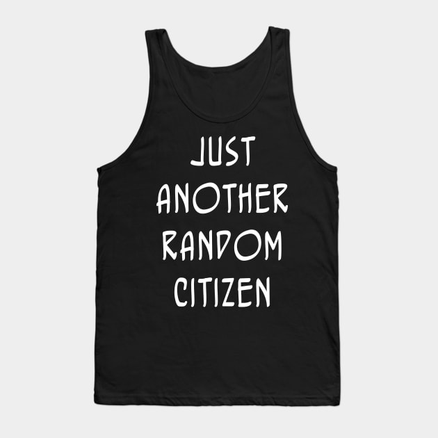 Just Another Random Citizen Tank Top by GraphicsGarageProject